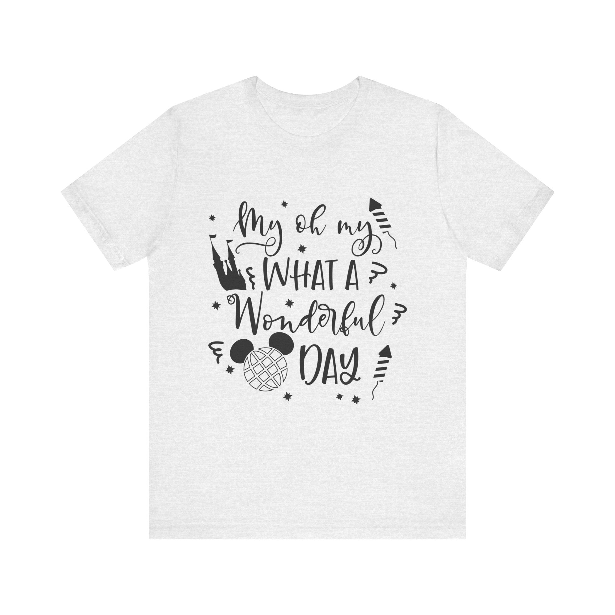 Oh My, What a Wonderful Day T-Shirt