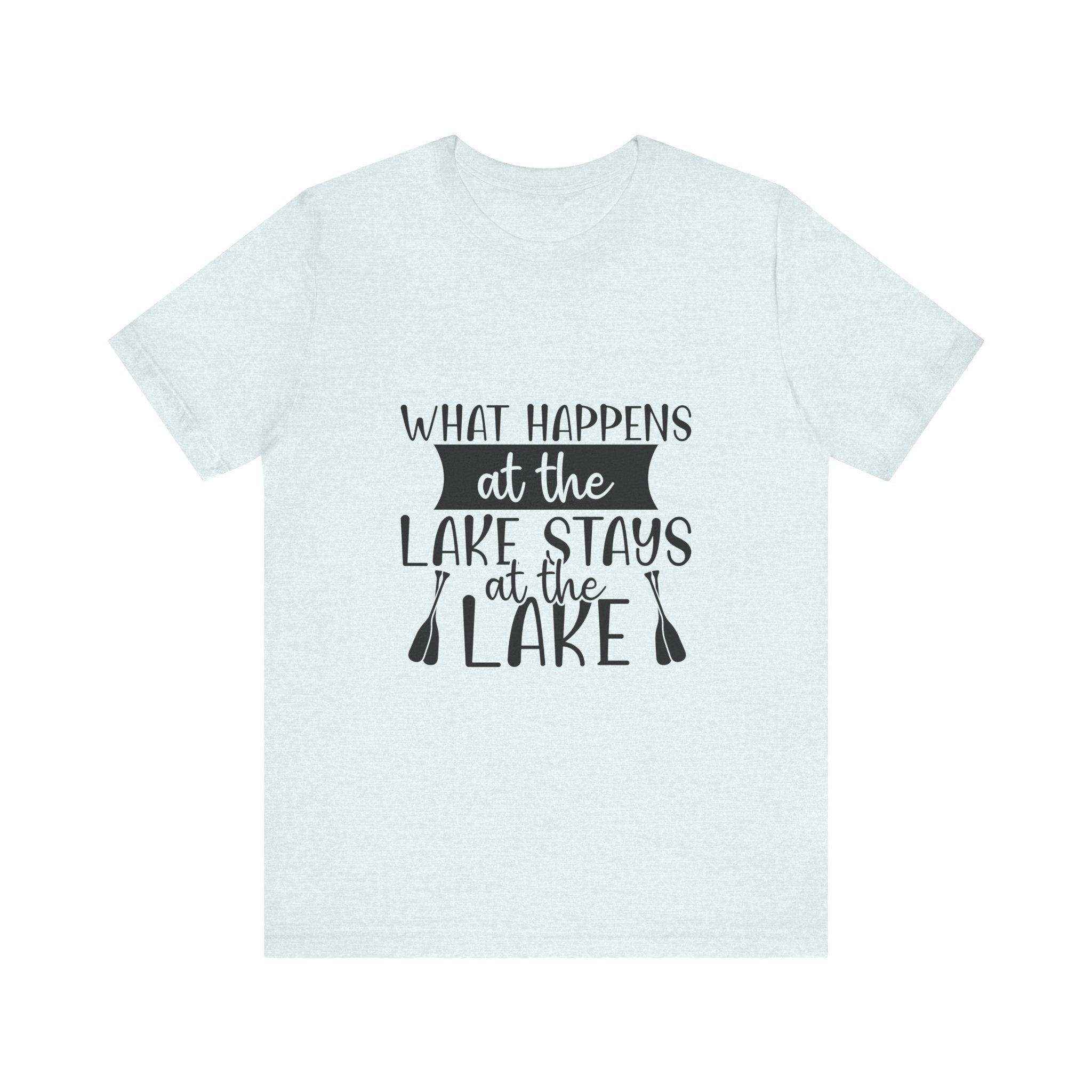 What Happens at the Lake Stays at the Lake T-Shirt