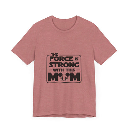 The Force is Strong with This Mom Disney Star Wars T-Shirt