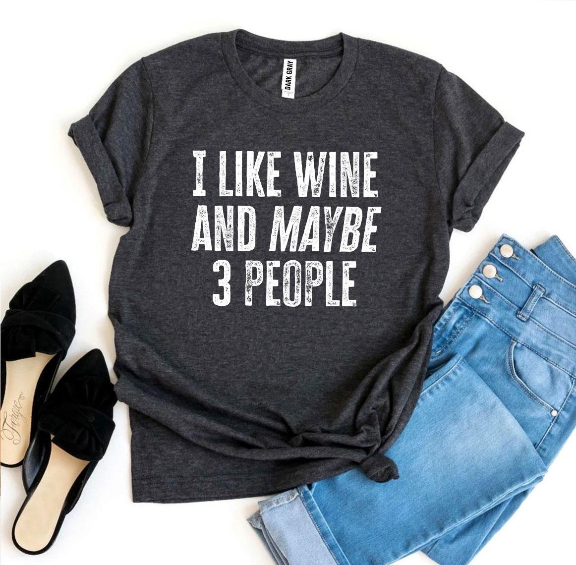 I Like Wine And Maybe 3 People T-shirt