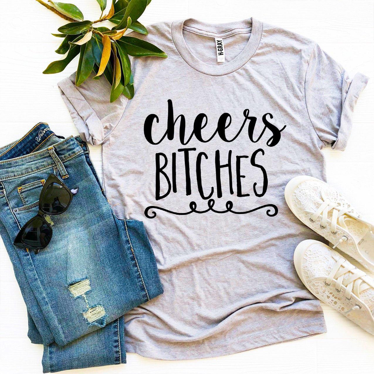 Cheers Bitches T-Shirt | Cheers Cotton T-Shirt | Enchanted Threads