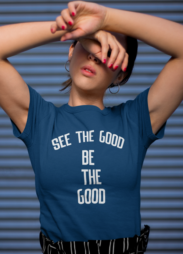 See The Good Be The Good  Women T-shirt